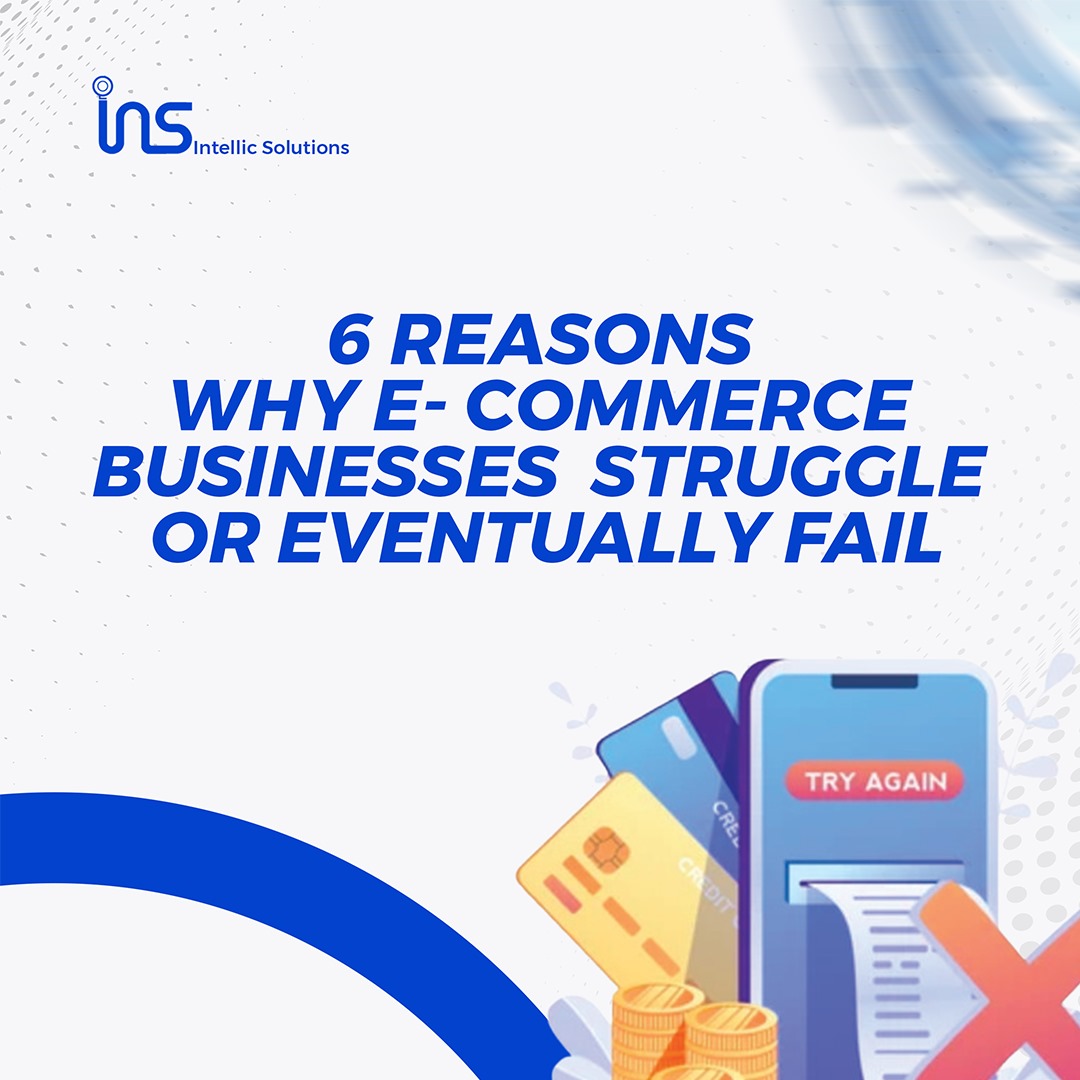 6 Reasons why E-commerce businesses struggle or eventually fail.